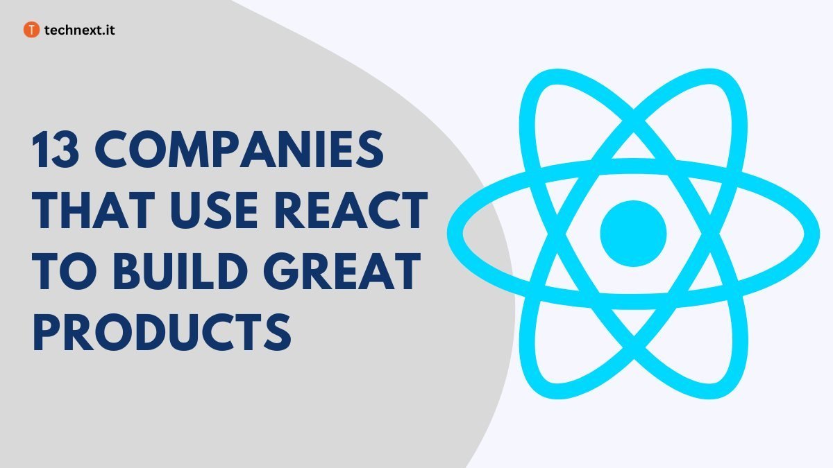 13 Companies that Use React to Build Great Products