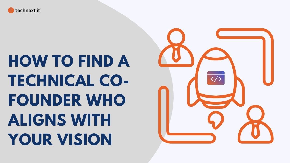 How to Find a Technical Co-Founder Who Aligns with Your Vision (1)