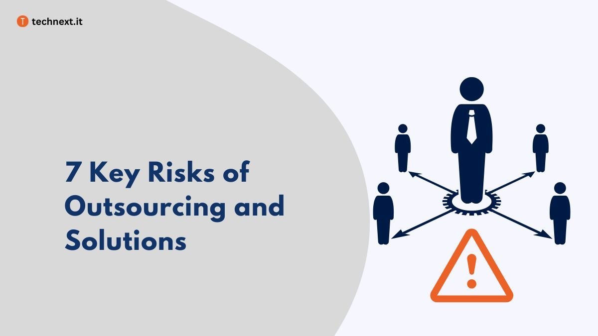  7 Key Risks of Outsourcing and Expert Advice to Avoid Them