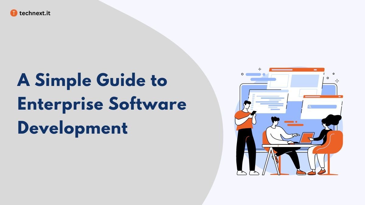 A Simple Guide to Enterprise Software Development in 2023